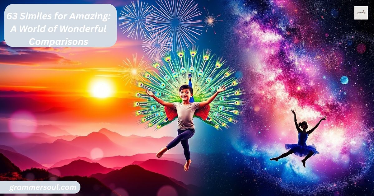 63 Similes for Amazing: A World of Wonderful Comparisons