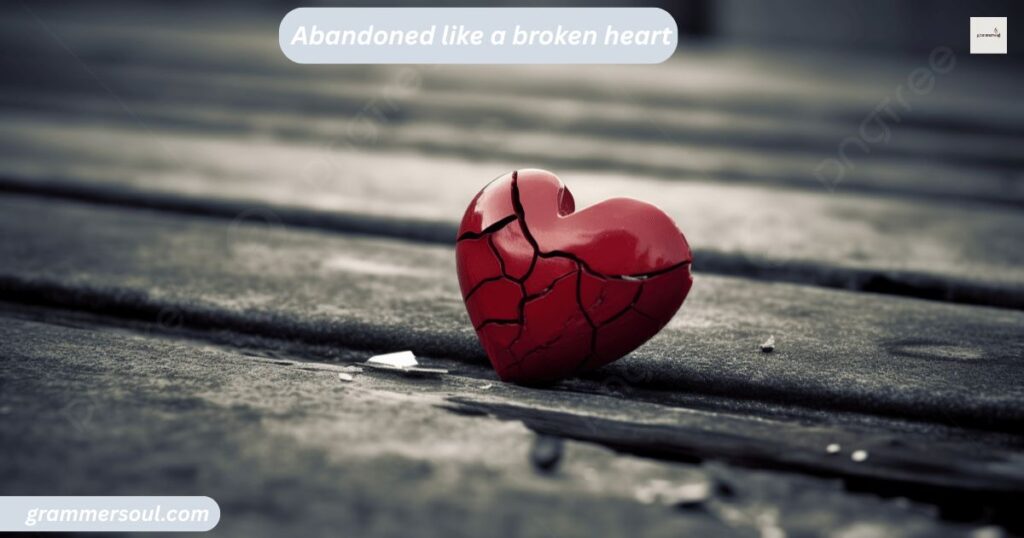 Abandoned like a broken heart