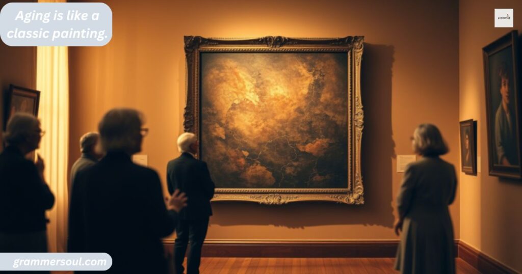 Aging is like a classic painting.