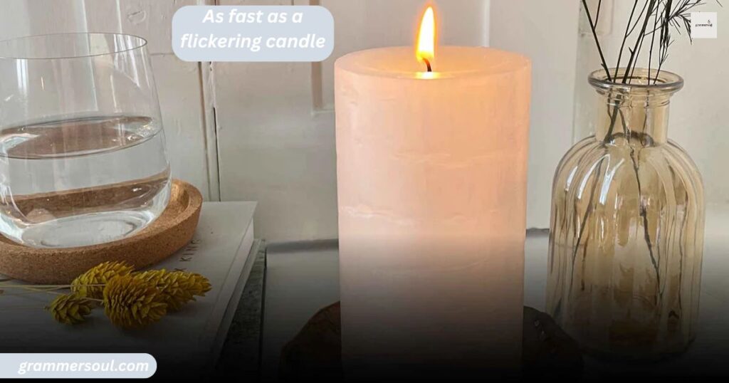 As fast as a flickering candle