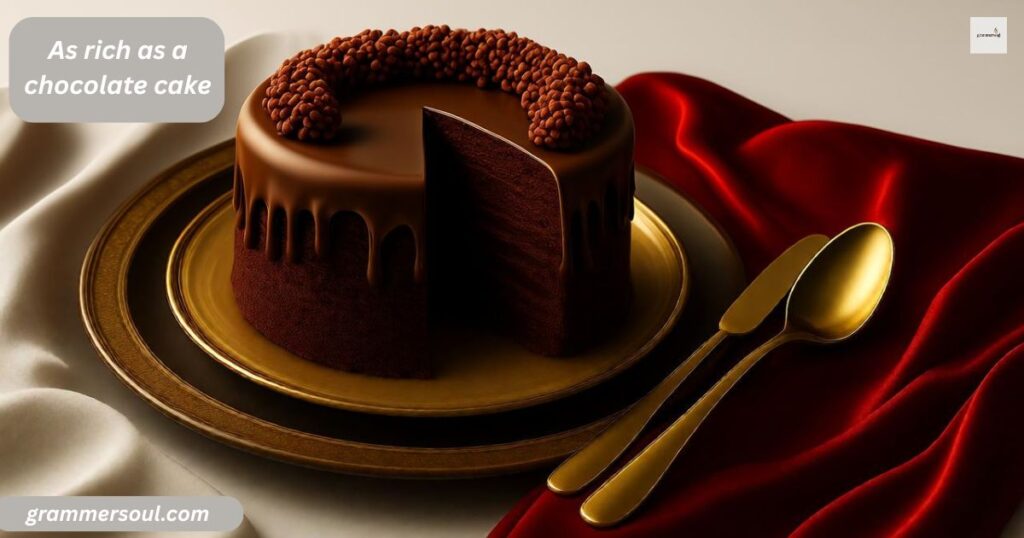 As rich as a chocolate cake