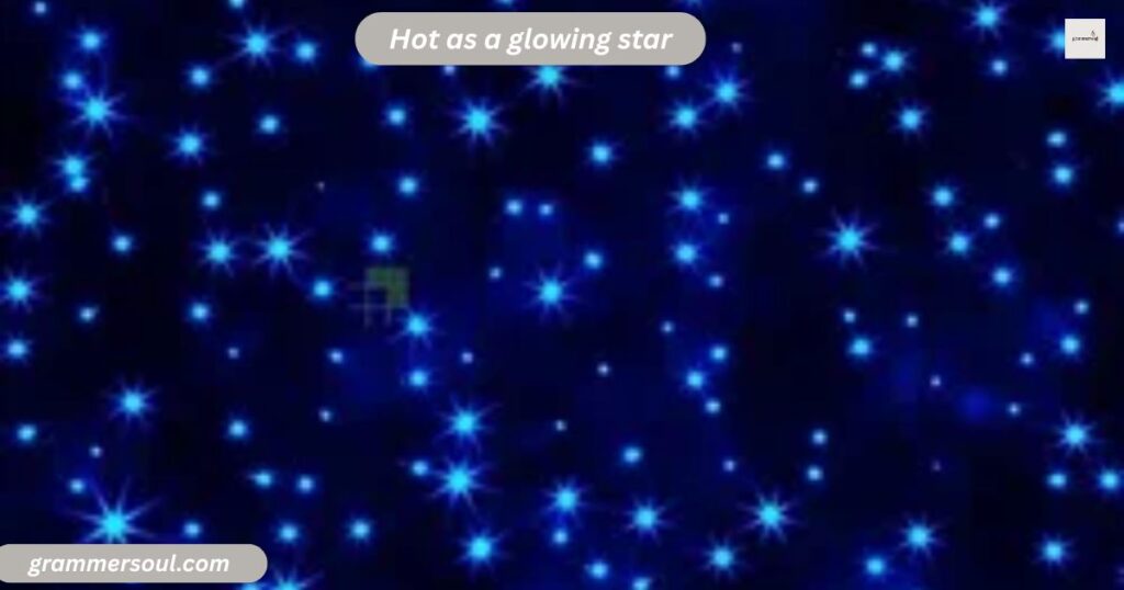 Hot as a glowing star