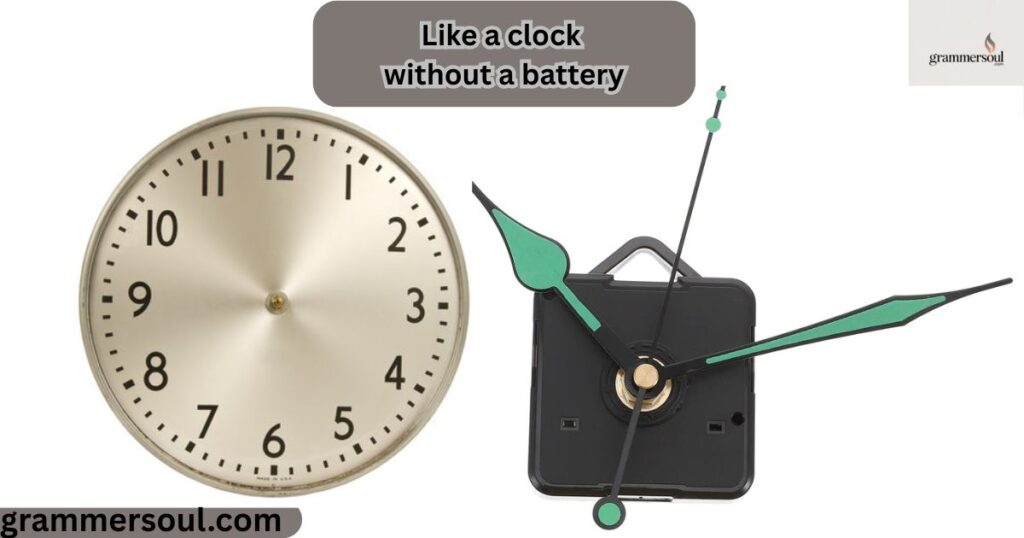 Like a clock without a battery