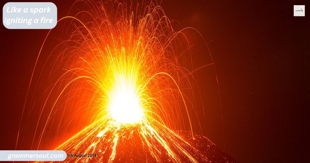 Like a spark igniting a fire
