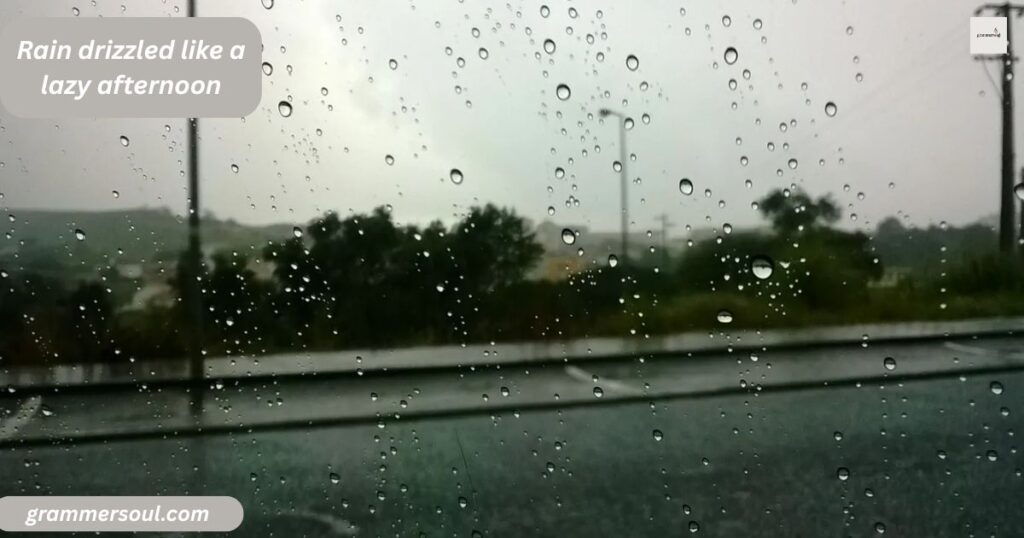 Rain drizzled like a lazy afternoon
