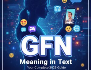 GFN Meaning in Text: Your Complete 2025 Guide